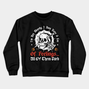 I'm Not Moody, I Just Have A Lot Of Feelings... All Of Them Dark Crewneck Sweatshirt